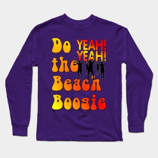 Do the Beach Boogie YEAH! YEAH! Long Sleeve T-Shirt